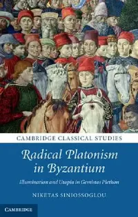 Buy Radical Platonism in Byzantium (English, Niketas Siniossoglou) — BookShops.in