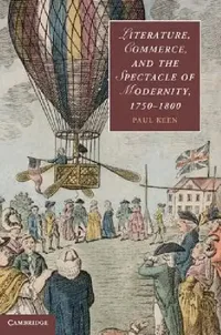 Buy Literature, Commerce, and the Spectacle of Modernity, 1750–1800 | by Paul Keen | ‎ Cambridge University Press | ‎ English | ‎ Illustrated Edition — BookShops.in