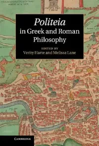 Buy Politeia in Greek and Roman Philosophy: Constitution, Politics & Order | Hardcover by Verity Harte & Melissa Lane | Cambridge University Press — BookShops.in