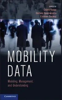 Buy MOBILITY DATA | by Chiara Renso | Stefano Spaccapietra | Esteban Zimányi | ‎ Cambridge University Press | ‎ English | ‎ New Edition — BookShops.in