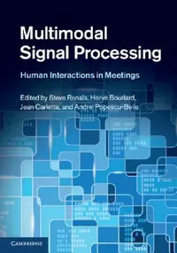 Buy Multimodal Signal Processing: Human Interactions in Meetings | by Steve Renals | Hervé Bourlard | Jean Carletta | ‎ Cambridge University Press | ‎ English — BookShops.in