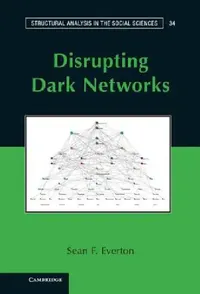 Buy Disrupting Dark Networks: Social Network Analysis for Counterinsurgency Strategies by Sean F. Everton, Cambridge University Press, Hardcover, 2012 — BookShops.in