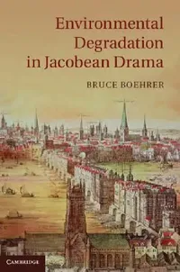 Buy Environmental Degradation in Jacobean Drama (English, Bruce Boehrer) — BookShops.in