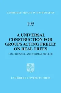 Buy A Universal Construction for Groups Acting Freely on Real Trees (English, Ian Chiswell | Thomas Müller) — BookShops.in