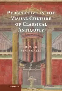 Buy Perspective in the Visual Culture of Classical Antiquity by Rocco Sinisgalli | Cambridge University Press | Hardcover | 2012 | Art History Textbook for Higher Education — BookShops.in