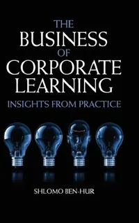 Buy The Business of Corporate Learning (English, Shlomo Ben-Hur) — BookShops.in
