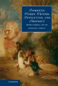 Buy Romantic Women Writers, Revolution, and Prophecy (English, Orianne Smith) — BookShops.in