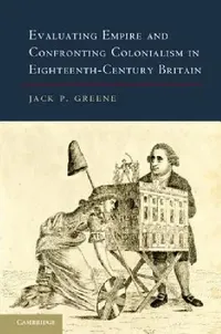 Buy Evaluating Empire and Confronting Colonialism in Eighteenth-Century Britain (English, Jack P. Greene) — BookShops.in