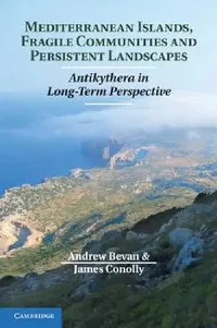 Buy Mediterranean Islands, Fragile Communities and Persistent Landscapes: Antikythera in Long-Term Perspective | by Andrew Bevan | James Conolly | ‎ Cambridge University Press | ‎ English — BookShops.in