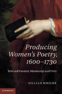Buy Producing Women's Poetry, 1600–1730: Text and Paratext, Manuscript and Print | by Gillian Wright | ‎ Cambridge University Press | ‎ English — BookShops.in