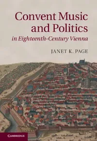 Buy Convent Music and Politics in Eighteenth-Century Vienna (English, Janet K. Page) — BookShops.in