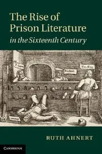 Buy The Rise of Prison Literature in the Sixteenth Century (English, Ruth Ahnert) — BookShops.in