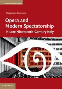 Buy Opera and Modern Spectatorship in Late Nineteenth-Century Italy (English, Alessandra Campana) — BookShops.in