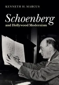 Buy Schoenberg and Hollywood Modernism | by Kenneth H. Marcus | Cambridge University Press | English | Illustrated Edition — BookShops.in