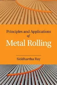 Buy Principles and Applications of Metal Rolling (English, Siddhartha Ray) — BookShops.in