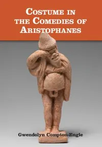 Buy Costume in the Comedies of Aristophanes | by Gwendolyn Compton-Engle | ‎ Cambridge University Press | ‎ English — BookShops.in