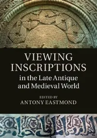 Buy Viewing Inscriptions in the Late Antique and Medieval World (English, Antony Eastmond) — BookShops.in