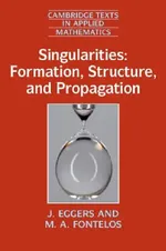 SINGULARITIES FORMATION STRUCTURE AND PROPAGATION | by J. Eggers | M. A. Fontelos | ‎ CP CAMBRIDGE UNIVERSITY PRESS | ‎ English | ‎ 1st Edition view 2