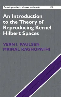 Buy An Introduction to the Theory of Reproducing Kernel Hilbert Spaces | by Vern I. Paulsen | Mrinal Raghupathi | Cambridge English | English | 1st Edition — BookShops.in