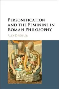 Buy Personification and the Feminine in Roman Philosophy (English, Alex Dressler) — BookShops.in