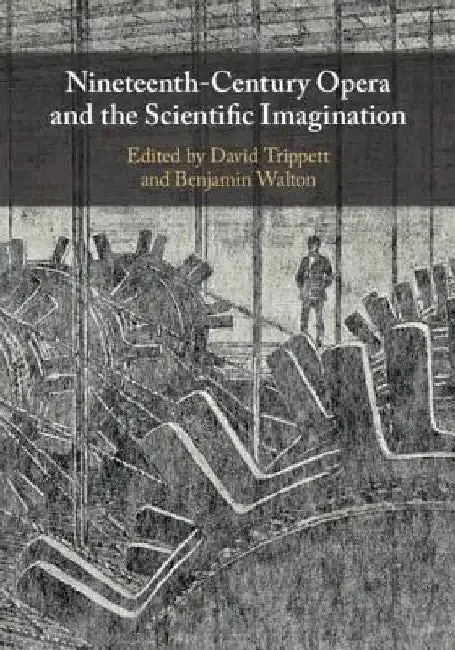 Nineteenth-Century Opera and the Scientific Imagination (English, David Trippett | Benjamin Walton)