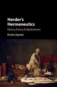 Buy Herder's Hermeneutics: History, Poetry, Enlightenment by Kristin Gjesdal | Cambridge University Press | Hardcover | History of Ideas — BookShops.in