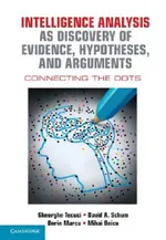 Intelligence Analysis as Discovery of Evidence, Hypotheses, and Arguments: Connecting the Dots | by Gheorghe Tecuci | David A. Schum | Dorin Marcu | ‎ Cambridge University Press | ‎ English | ‎ 1st Edition view 2