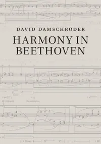 Buy Harmony in Beethoven by David Damschroder | Cambridge University Press Hardcover | Music Theory & Analysis Book for Scholars & Musicians — BookShops.in