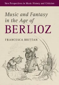 Buy Music and Fantasy in the Age of Berlioz (English, Francesca Brittan) — BookShops.in