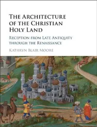 Buy The Architecture of the Christian Holy Land (English, Kathryn Blair Moore) — BookShops.in