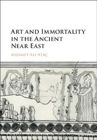 Buy Art and Immortality in the Ancient Near East (English, Mehmet-Ali Ataç) — BookShops.in