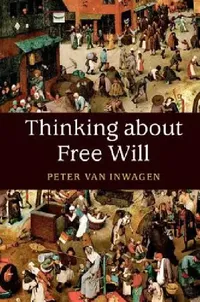 Buy Thinking about Free Will by Peter Van Inwagen | Cambridge University Press | Hardcover | Metaphysics & Philosophy of Action — BookShops.in