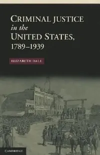 Buy Criminal Justice in the United States, 1789-1939 (English, Elizabeth Dale) — BookShops.in