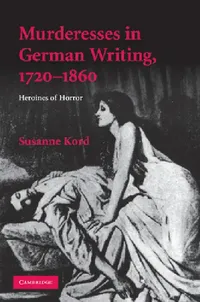 Buy Murderesses in German Writing, 1720-1860 (English, Susanne Kord) — BookShops.in