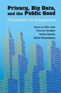 Buy Privacy, Big Data, and the Public Good (English, Julia Lane | Victoria Stodden | Stefan Bender) — BookShops.in