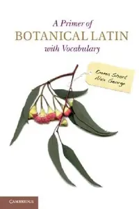 Buy A Primer of Botanical Latin with Vocabulary (English, Emma Short | Alex George) — BookShops.in