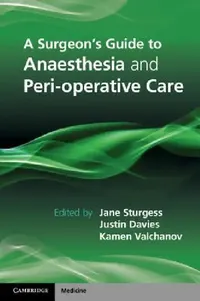 Buy A Surgeon's Guide to Anaesthesia and Peri-Operative Care (English, Jane Sturgess | Justin Davies | Kamen Valchanov) — BookShops.in