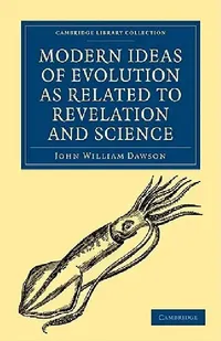 Buy Modern Ideas of Evolution as Related to Revelation and Science (English, John William Dawson) — BookShops.in