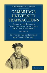 Buy Cambridge University Transactions During the Puritan Controversies of the 16th and 17th Centuries (English, James Heywood | Thomas Wright) — BookShops.in