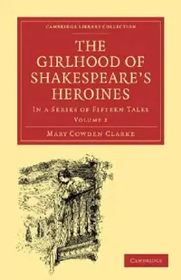 Buy The Girlhood of Shakespeare's Heroines (English, Mary Cowden Clarke) — BookShops.in