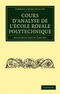 Buy Cours D'Analyse de L'Ecole Royale Polytechnique (English, Augustin-Louis Cauchy) — BookShops.in