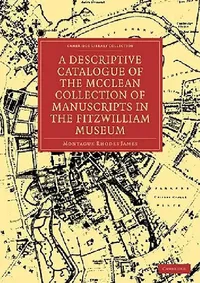 Buy A Descriptive Catalogue of the McClean Collection of Manuscripts in the Fitzwilliam Museum (English, Montague Rhodes James | James Montague Rhodes) — BookShops.in