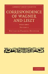 Buy Correspondence of Wagner and Liszt 1854-1861 (English, Francis Hueffer) — BookShops.in