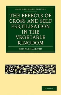 Buy The Effects of Cross and Self Fertilisation in the Vegetable Kingdom (English, Charles Darwin) — BookShops.in