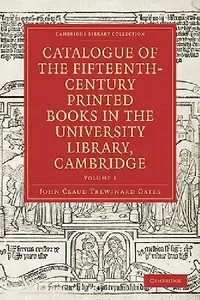 Buy Catalogue of the Fifteenth-Century Printed Books in the University Library, Cambridge (English, John Claud Trewinard Oates) — BookShops.in