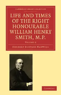 Buy Life and Times of the Right Honourable William Henry Smith, M.P (English, Herbert Eustace Maxwell) — BookShops.in