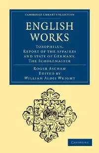 Buy English Works (English, Roger Ascham | Ascham Roger | William Aldis Wright) — BookShops.in