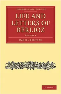 Buy Life and Letters of Berlioz (English, Hector Berlioz | Daniel Bernard | H. Mainwaring Dunstan) — BookShops.in