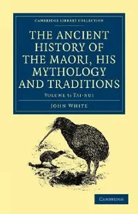 Buy The Ancient History of the Maori, His Mythology and Traditions - Volume 5 (English, John White) — BookShops.in