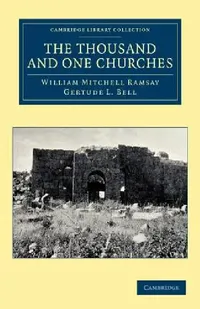 Buy The Thousand and One Churches (English, William Mitchell Ramsay | Gertude L. Bell) — BookShops.in
